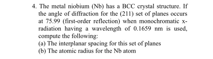 The metal niobium has a bcc crystal structure